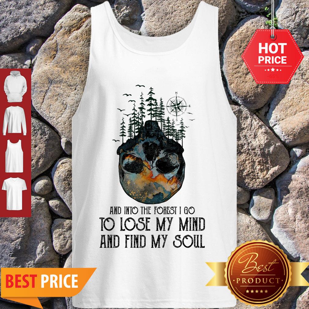 Skull Earthday And Into The Forest I Go To Lose My Mind And Find My Soul Shirt
