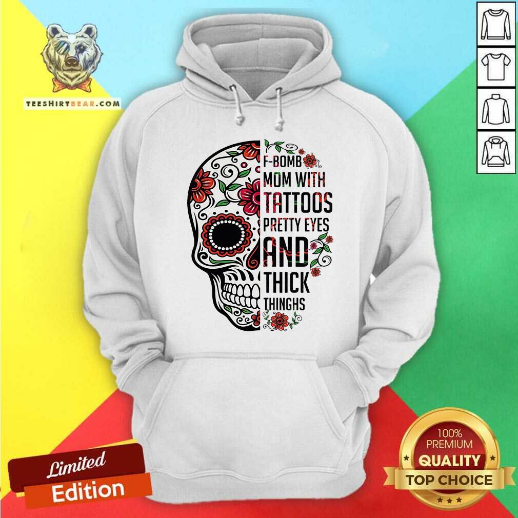 Skull F bomb Mom Tattoos Pretty Eyes And Thick Thighs Shirt
