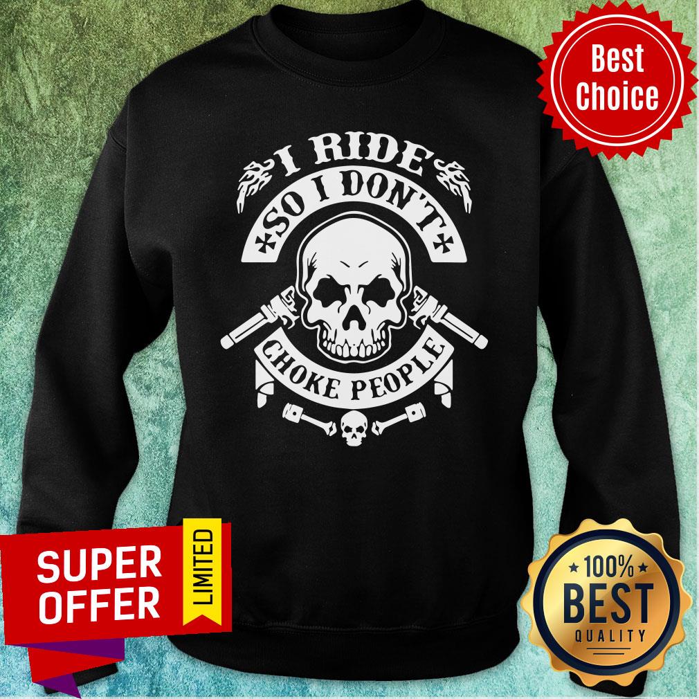 Skull I Ride So I Don't Choke People Shirt