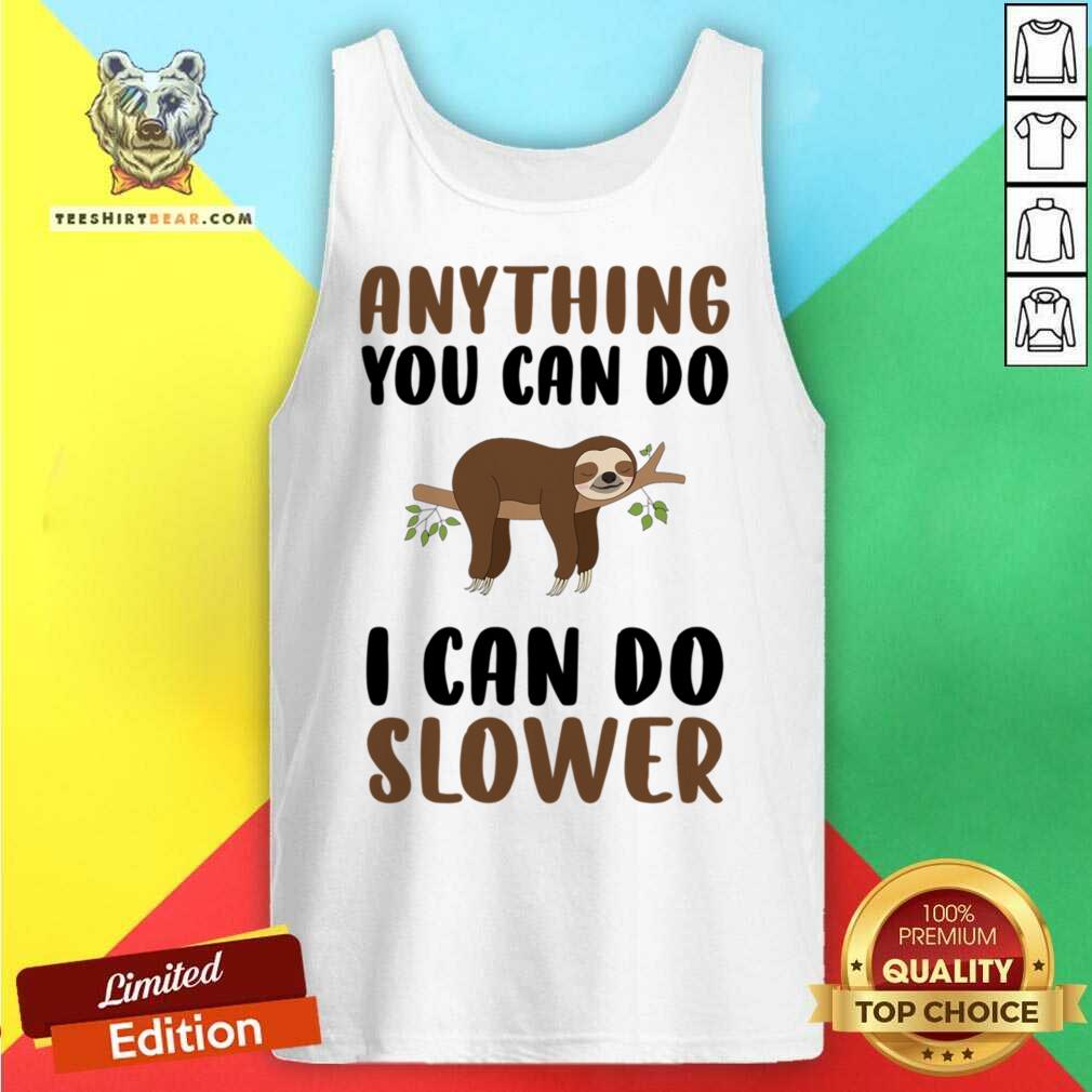 Sloth Anything You Can Do I Can Do Slower Shirt