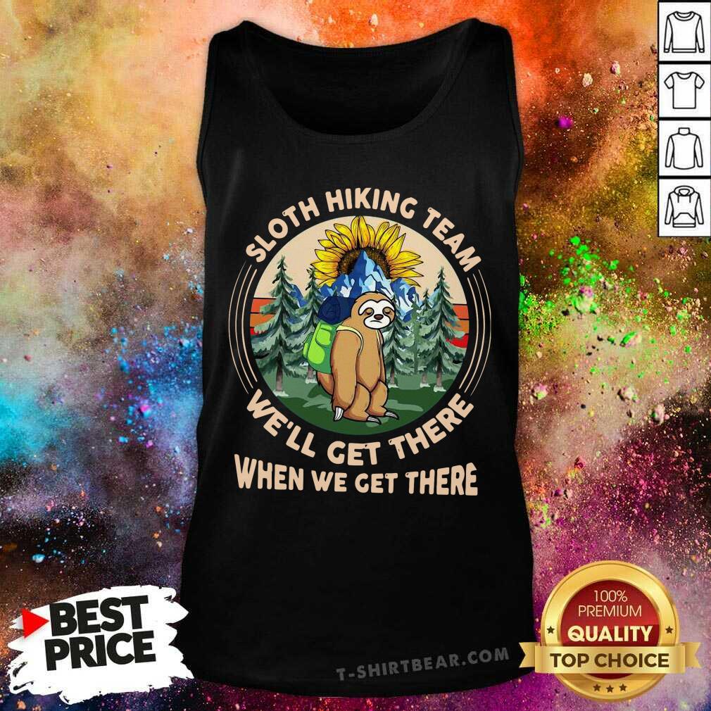 Sloth Hiking Team We Will Get There When We Get There Shirt