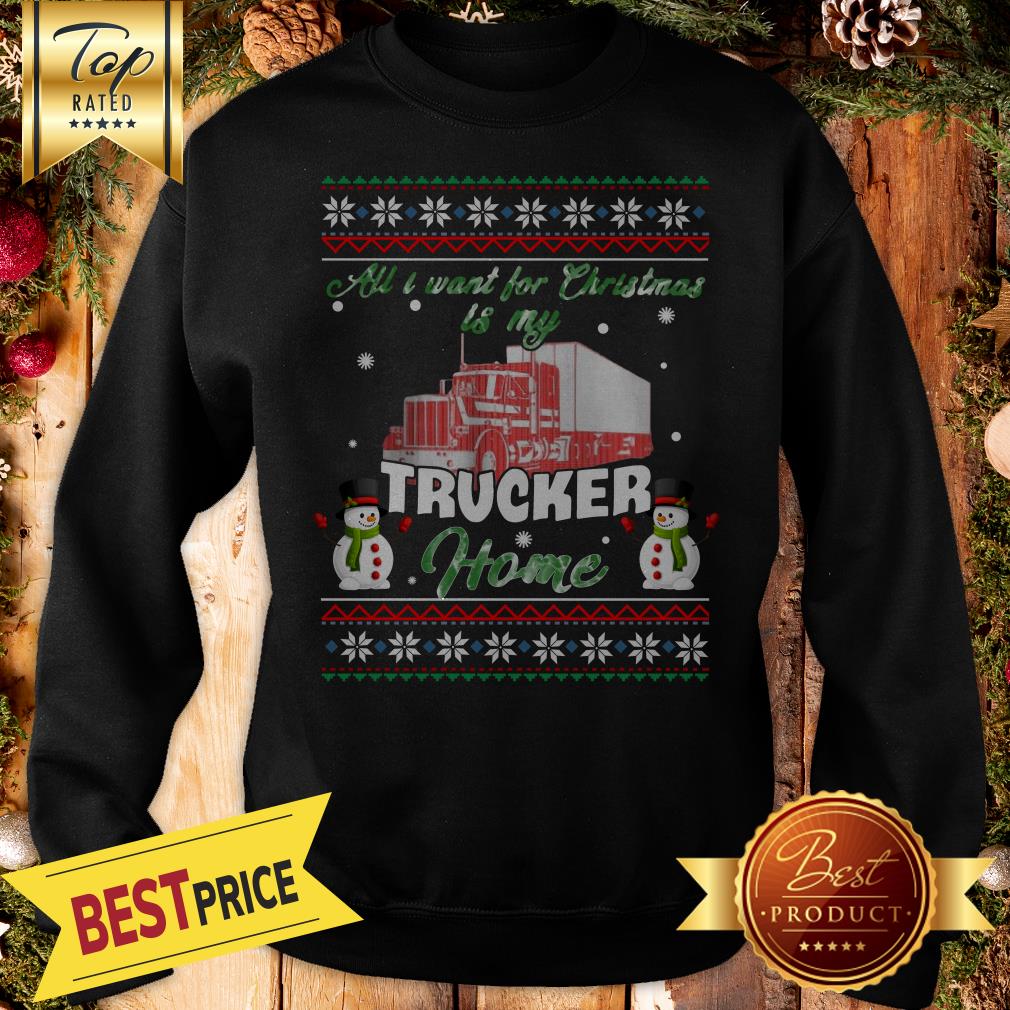 Snowman All I Want For Christmas Is My Trucker Home Ugly Shirt