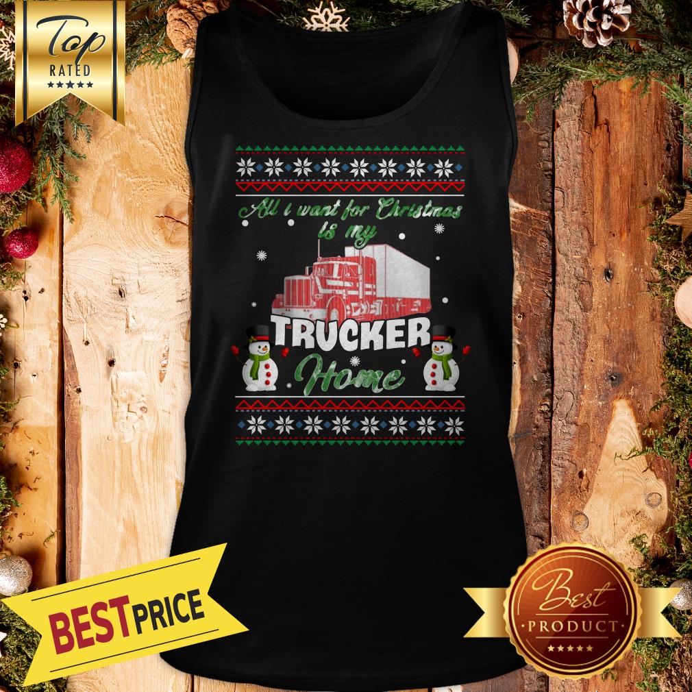 Snowman All I Want For Christmas Is My Trucker Home Ugly Shirt