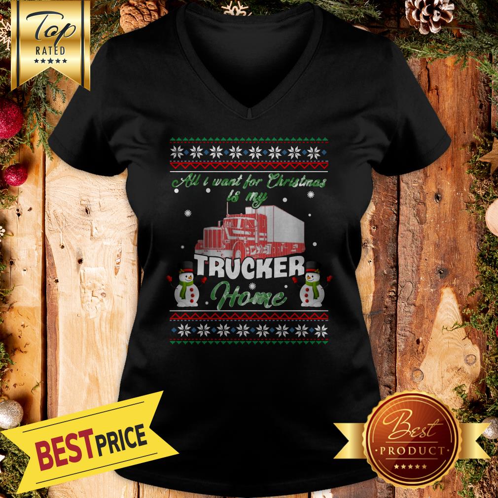 Snowman All I Want For Christmas Is My Trucker Home Ugly Shirt