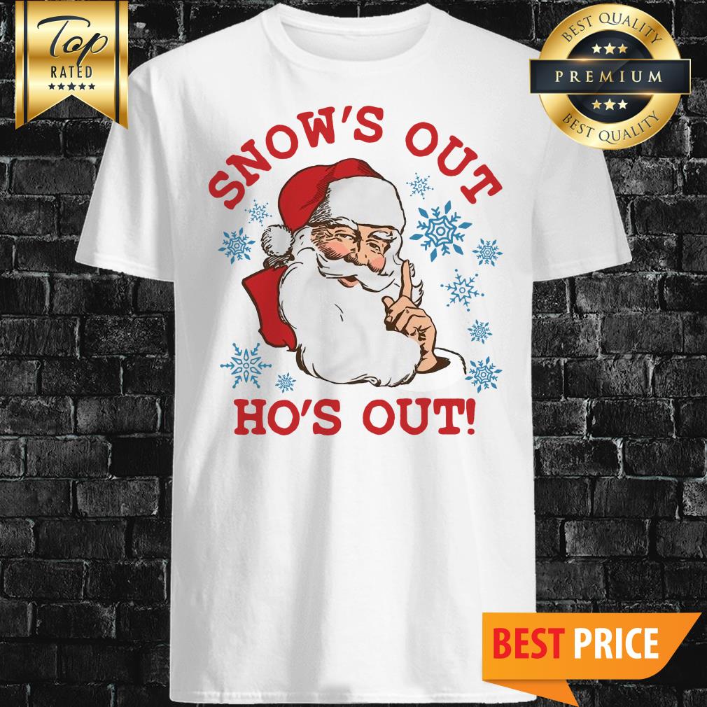 Snow’s Out Ho’s Out Santa Claus Christmas Shirt