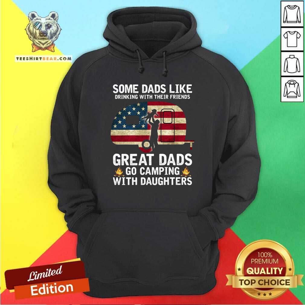 Some Dads Like Drinking Great Dad Go Camping With Daughters Shirt