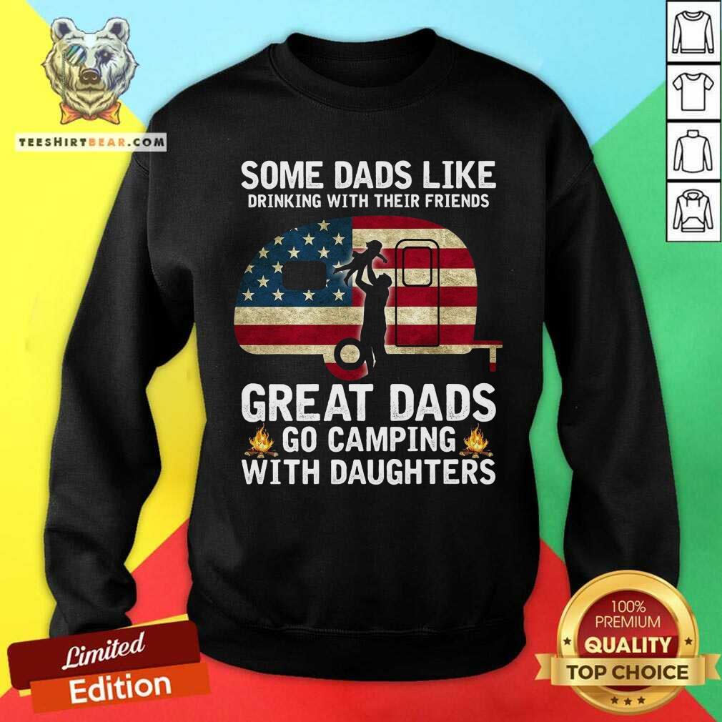Some Dads Like Drinking Great Dad Go Camping With Daughters Shirt