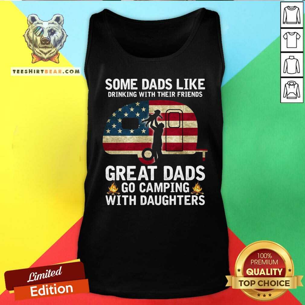 Some Dads Like Drinking Great Dad Go Camping With Daughters Shirt