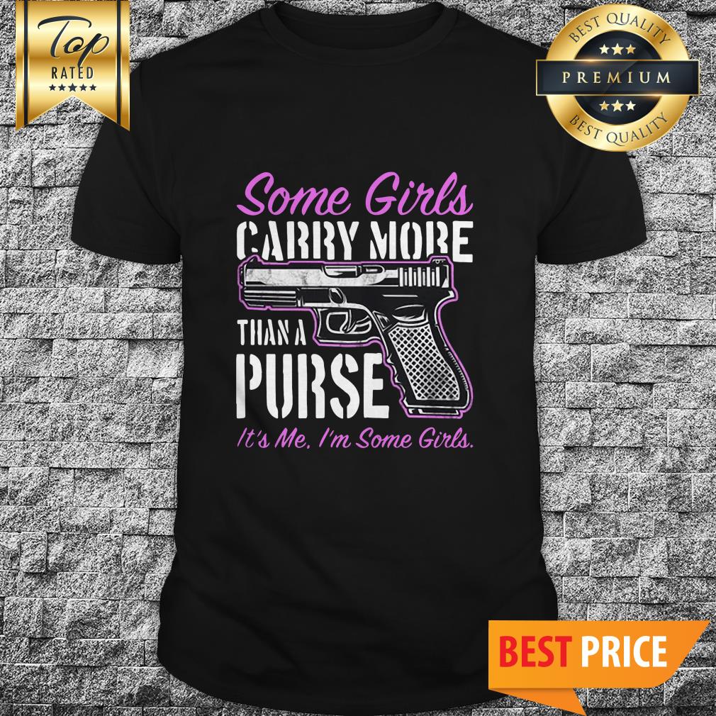 Some Girls Carry More Than A Purse Shirt