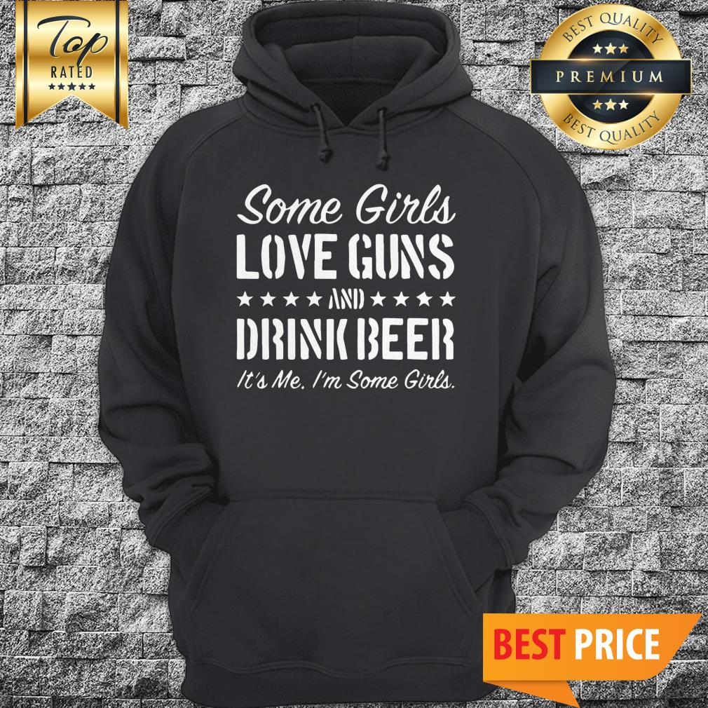 Some Girls Love Guns And Drink Beer Shirt
