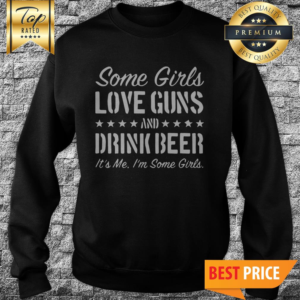 Some Girls Love Guns And Drink Beer Shirt