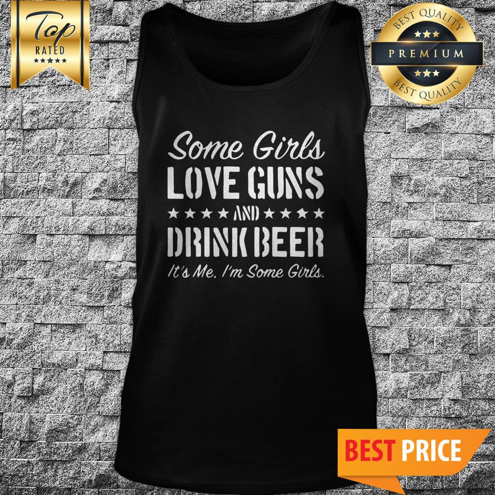 Some Girls Love Guns And Drink Beer Shirt