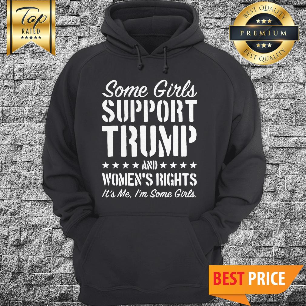 Some Girls Support Trump And Womens Rights Shirt