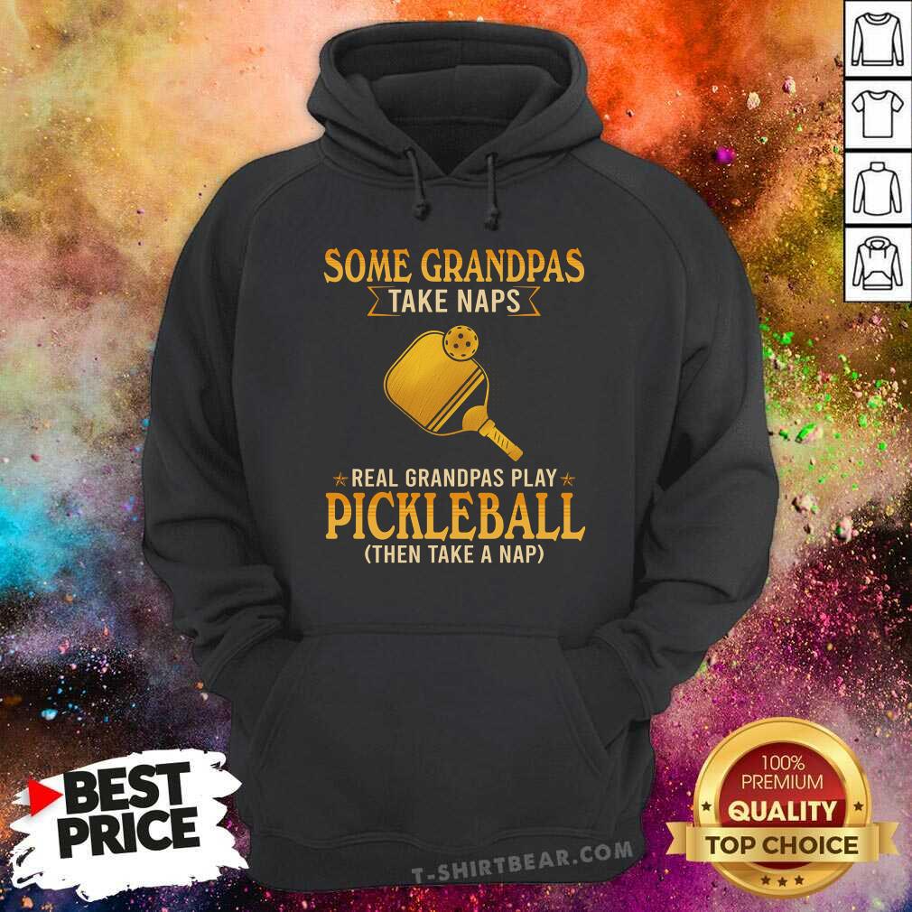 Some Grandpas Take Naps Real Grandpas Play Pickleball Shirt