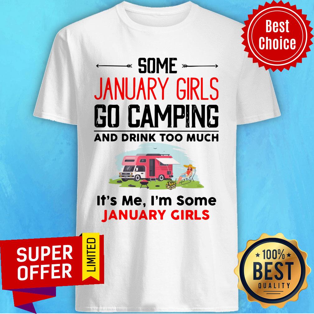 some-january-girl-go-camping-and-drink-too-much-its-me-im-some-january-girl-shirt.jpg