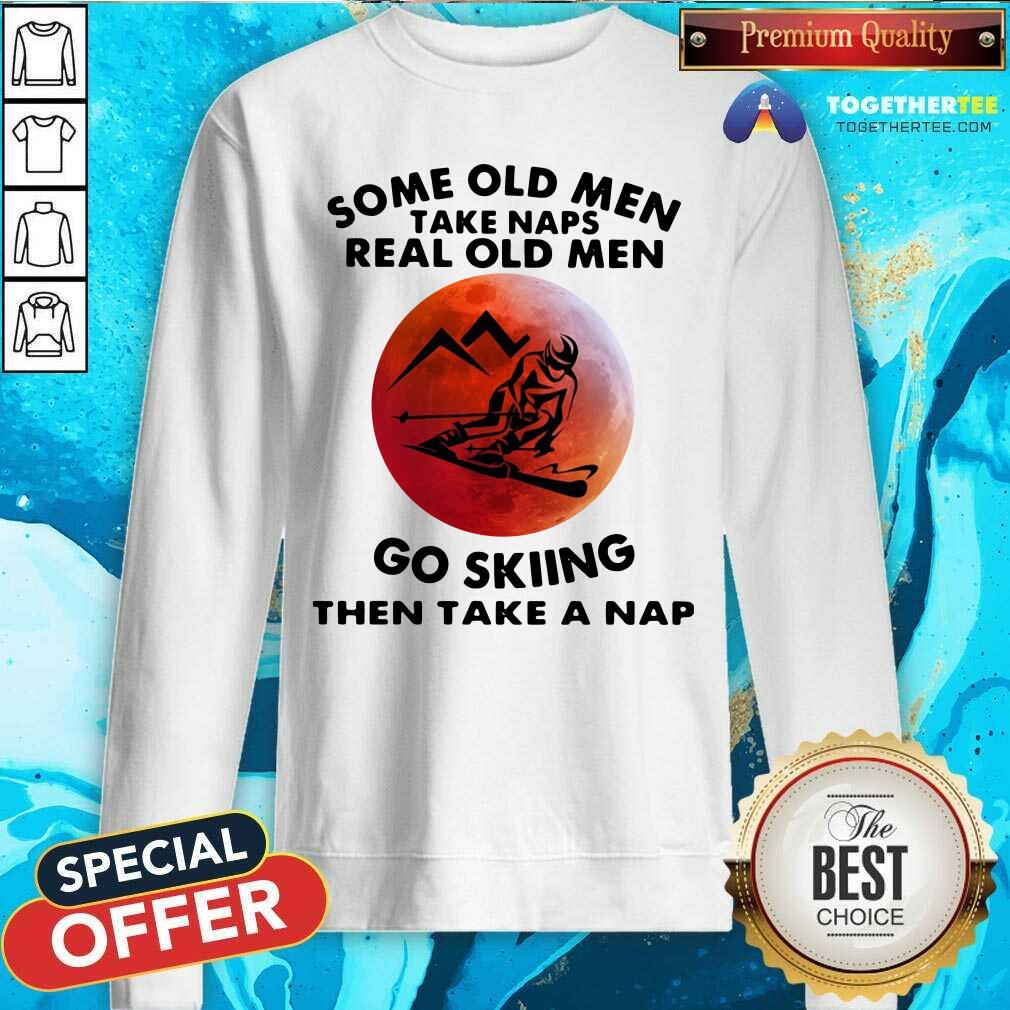 Some Old Men Take Naps Real Old Men Go Skiing Then Take A Nap Moon Shirt