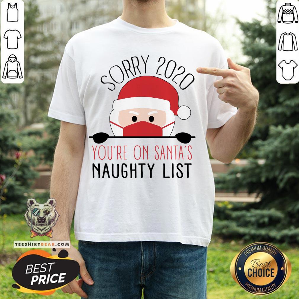 Sorry 2020 You'Re On Santa'S Naughty List Funny Christmas T-Shirt