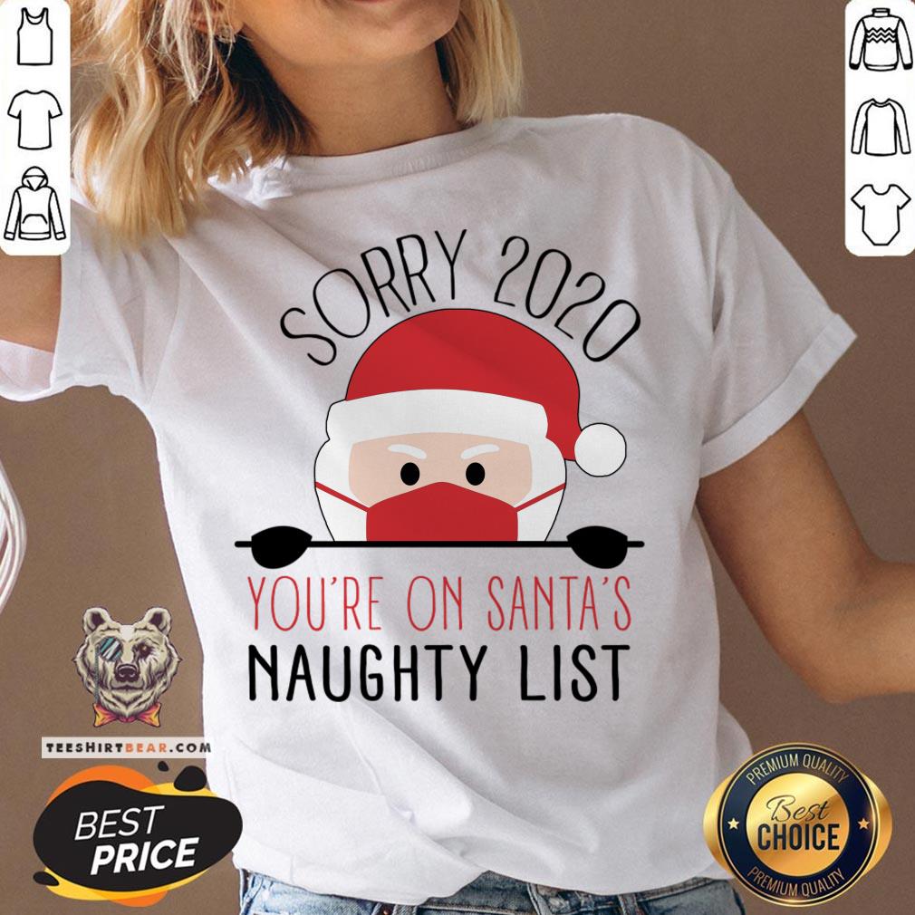 Sorry 2020 You'Re On Santa'S Naughty List Funny Christmas T-Shirt