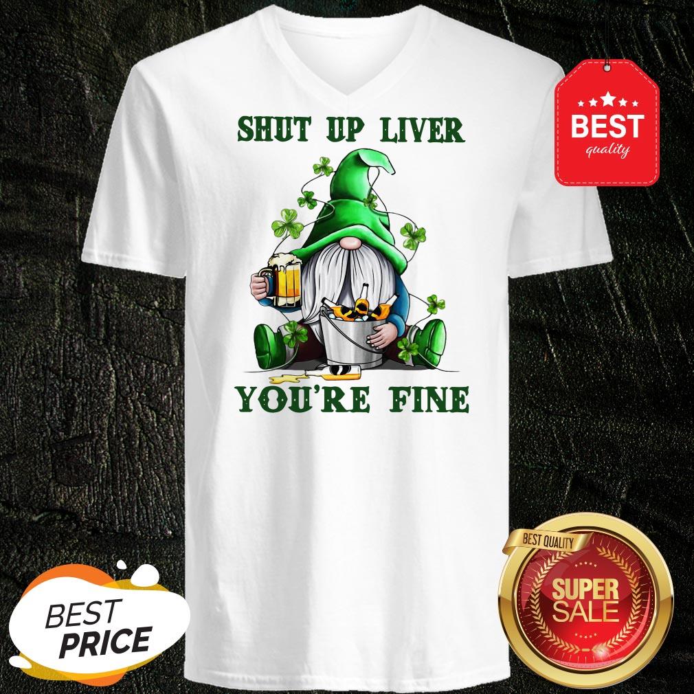St Patrick’s Day Gnomes Shut Up Liver You’re Fine Shirt