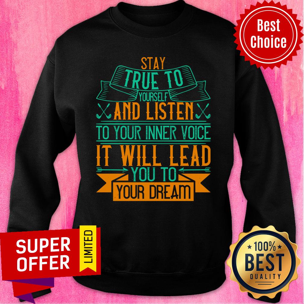 Stay True To Yourself And Listen To Your Inner Voice Shirt
