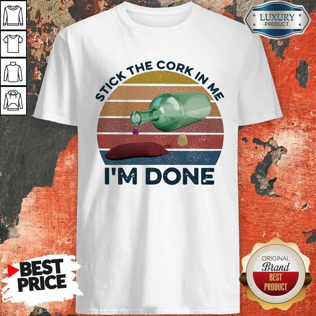 Stick The Cork In Me I’m Done Wine Vintage Shirt