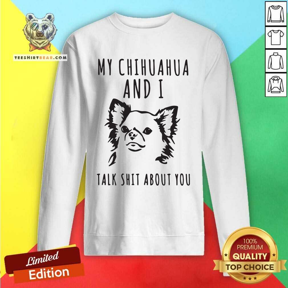 Stressed My Chihuahua And I Talk 2 Shit About You Shirt