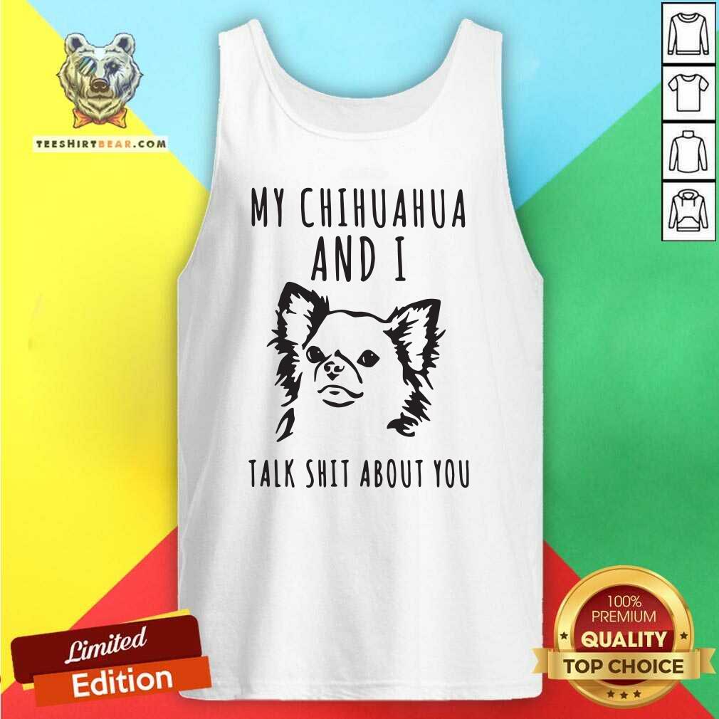 Stressed My Chihuahua And I Talk 2 Shit About You Shirt