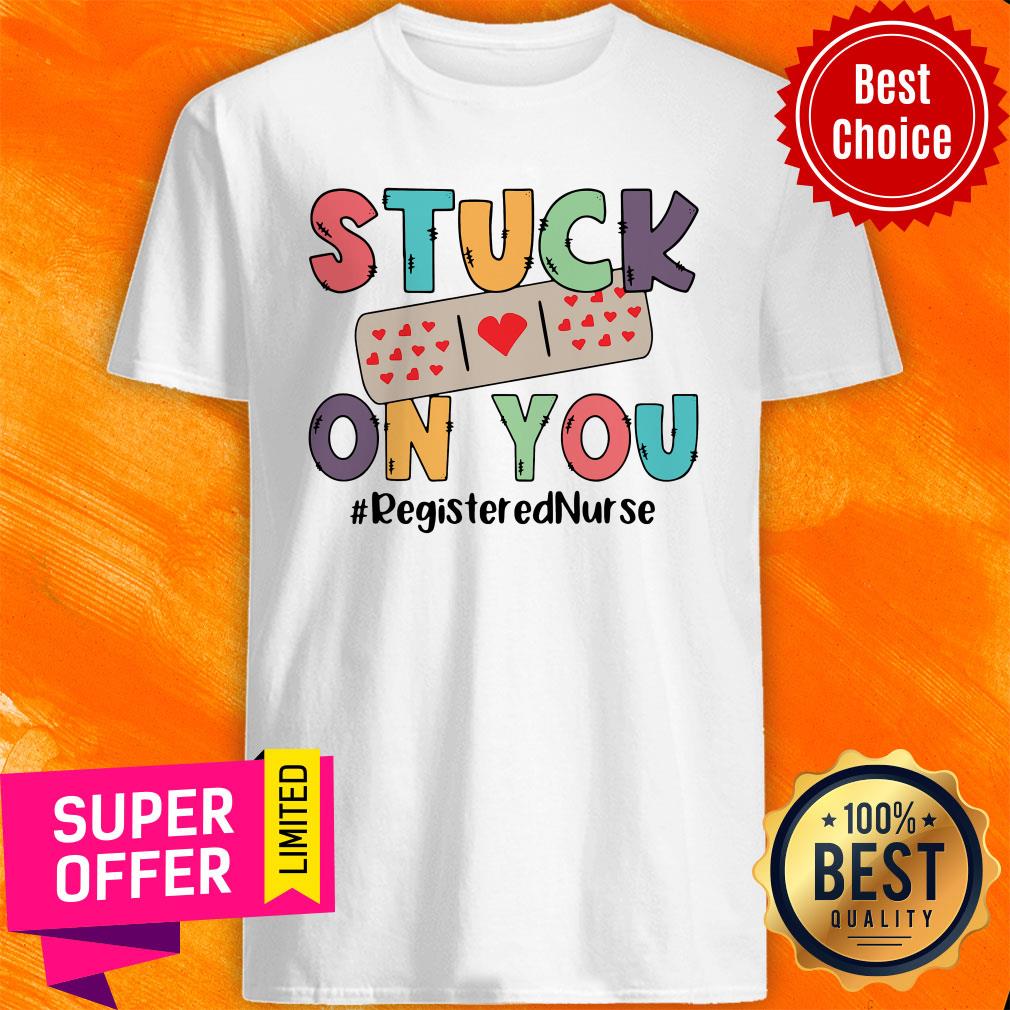 Stuck On You Registered Nurse Shirt