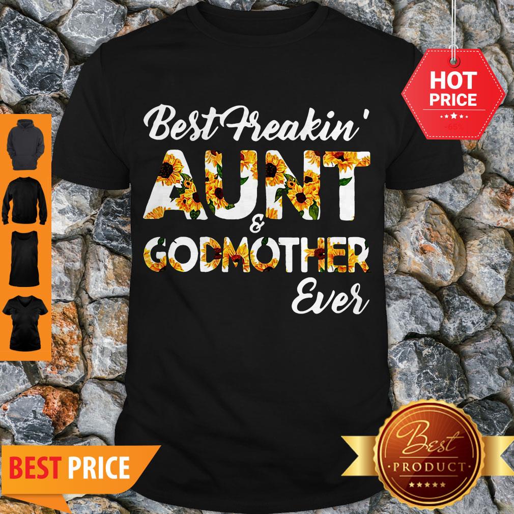 Sunflowers Best Freakin Aunt And Godmother Ever Shirt