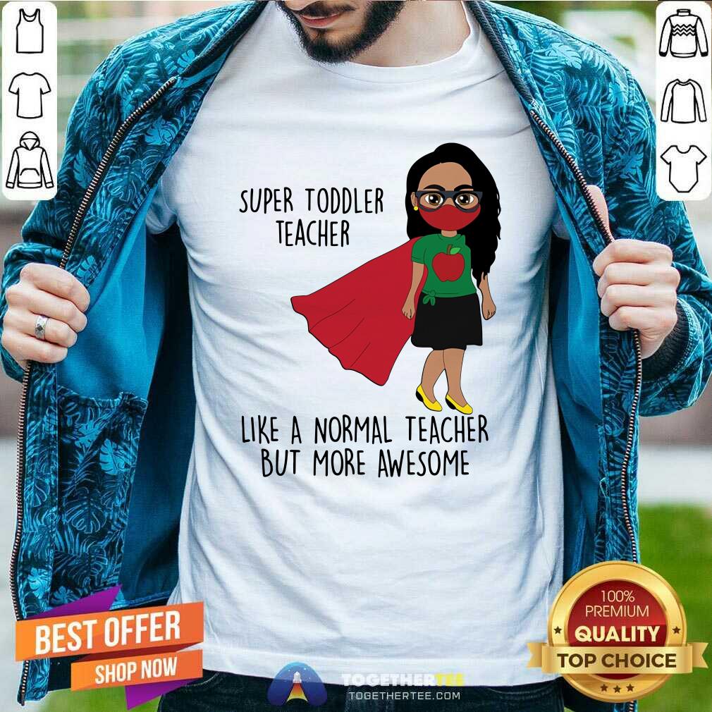 Super Toddler Teacher More Awesome Shirt