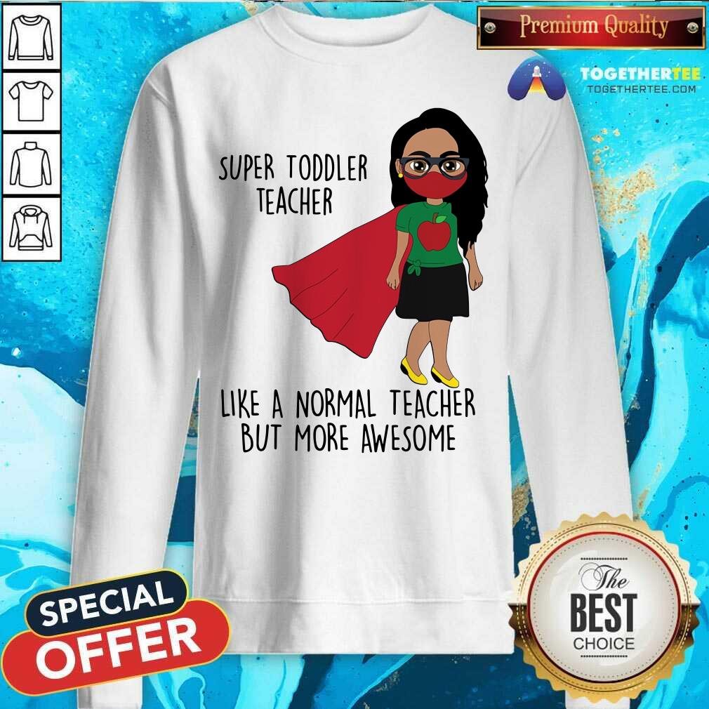Super Toddler Teacher More Awesome Shirt