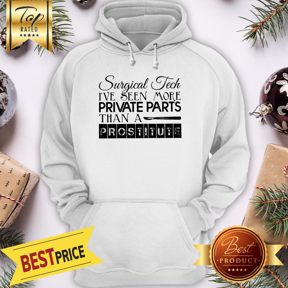 Surgical Tech I've Seen More Private Parts Than A Prostitute Shirt