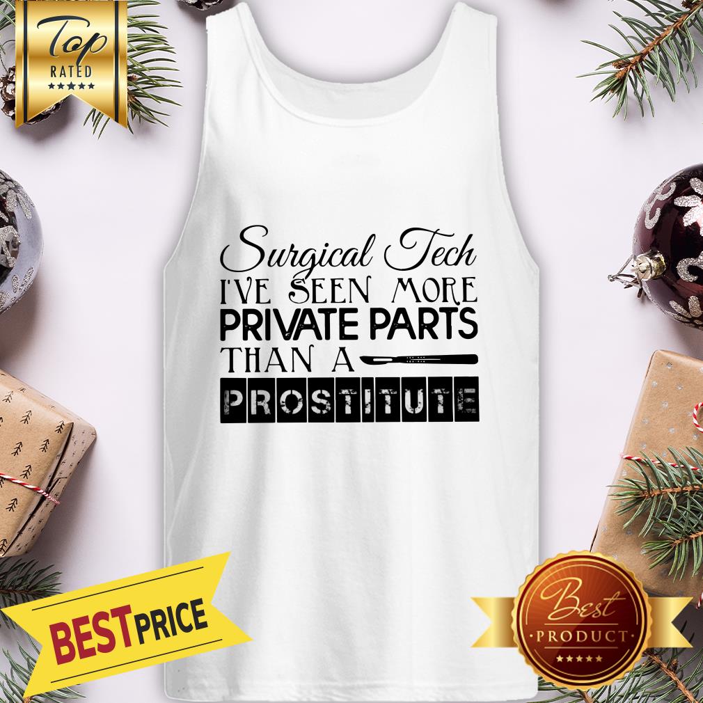 Surgical Tech I've Seen More Private Parts Than A Prostitute Shirt