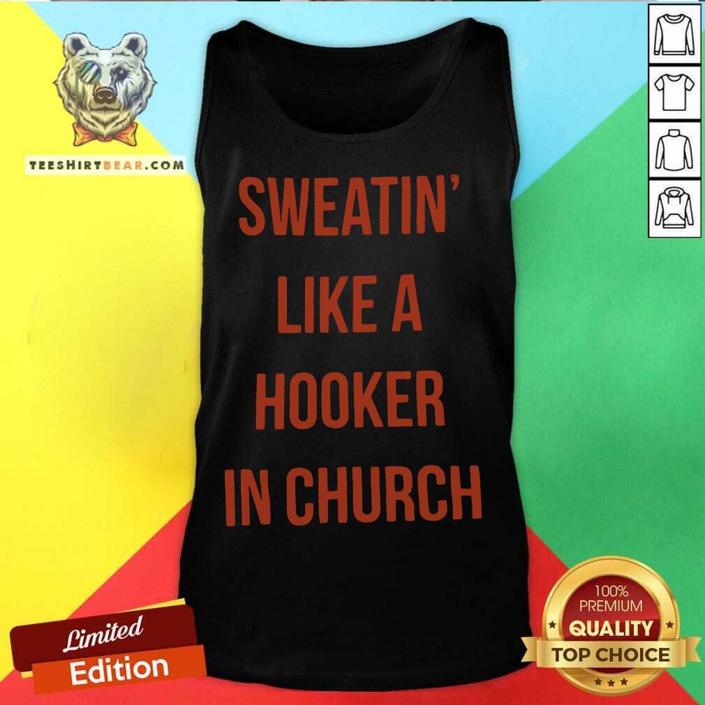 Sweatin Like A Hooker In Church Shirt