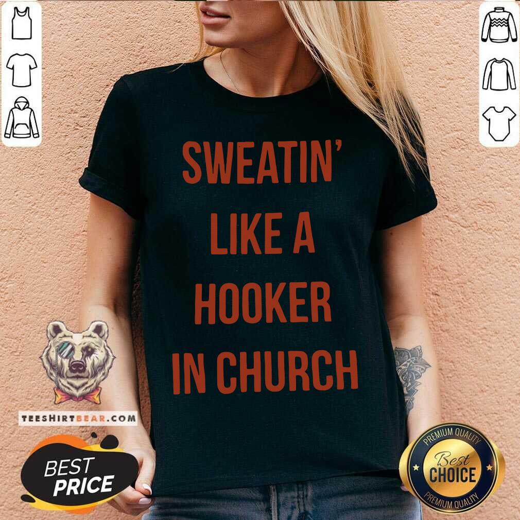 Sweatin Like A Hooker In Church Shirt