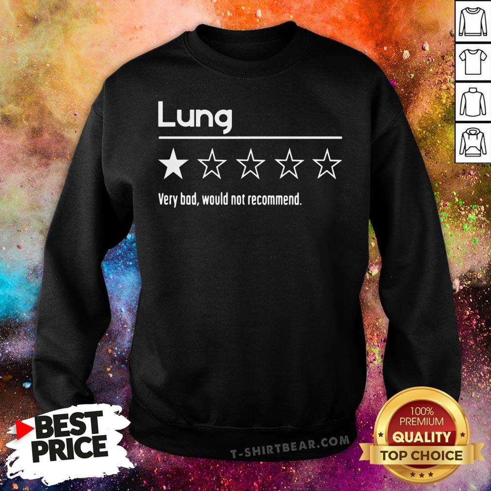 Good Lung Very Bad Would Not Recommend Shirt