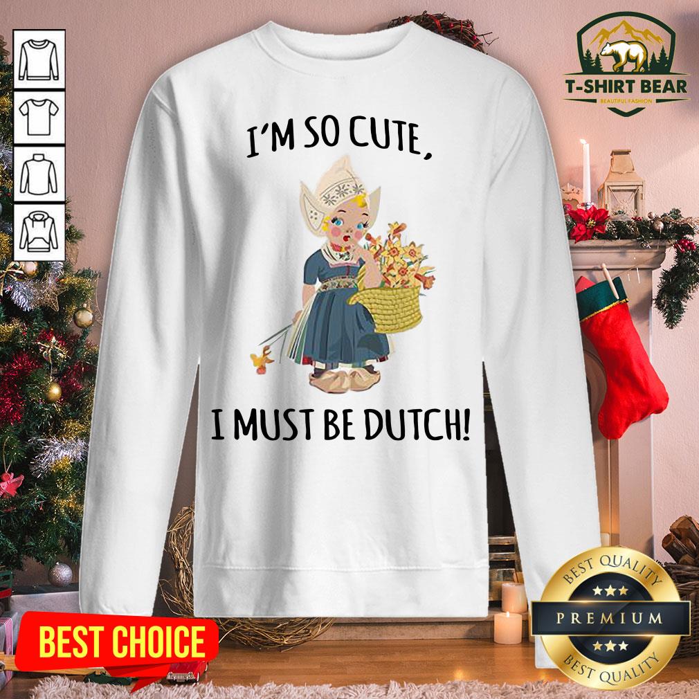 Premium I’m So Cute I Must Be Dutch Shirt