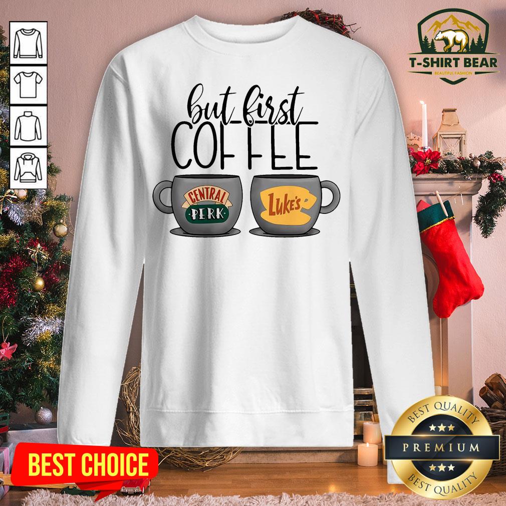 Cute But First Coffee Central Perk Luke’s Shirt
