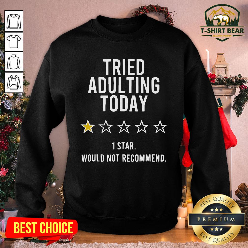 Official Tried Adulting Today 1 Star Would Not Recommend Shirt