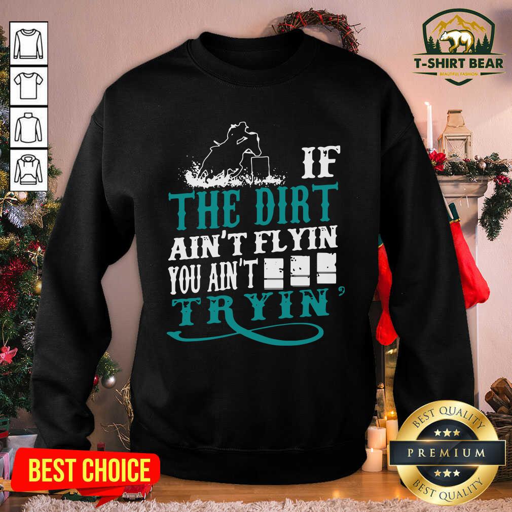 Grateful If The Dirt Ain’t Flyin You Ain’t Tryin’ Shirt