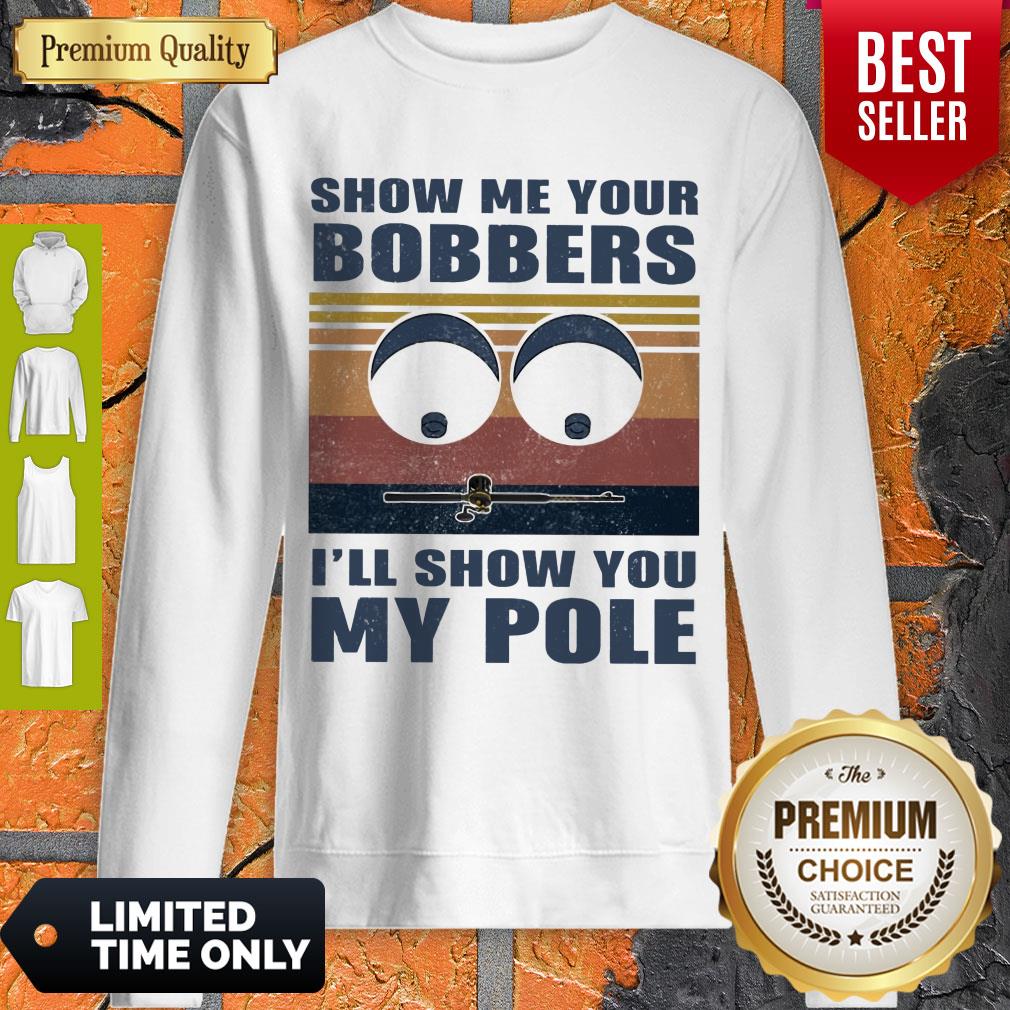 GOOD SHOW ME YOURS BOBBERS I'LL SHOW YOU MY POLE SHIRT