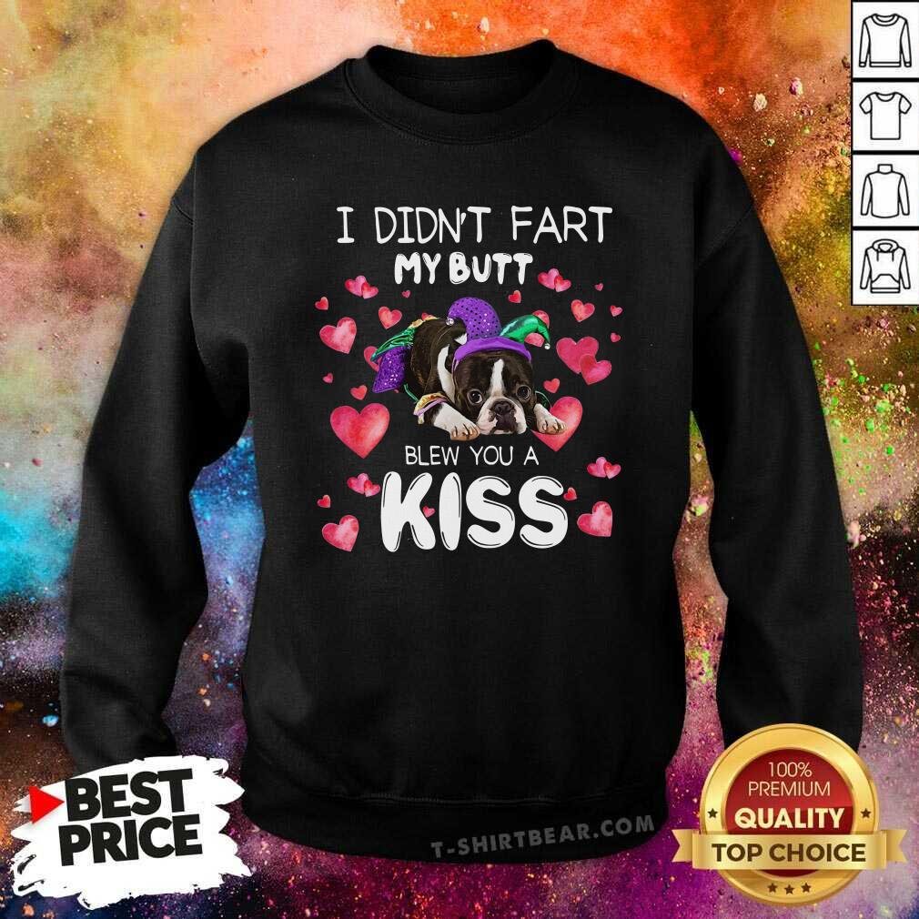 Swetty Boston Terrier I Didn’t Fart My Butt Blew You A Kiss Shirt