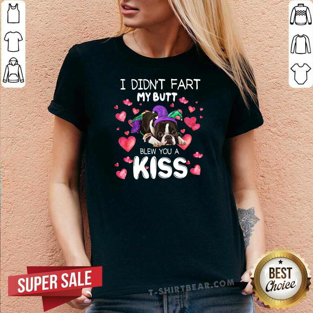 Swetty Boston Terrier I Didn’t Fart My Butt Blew You A Kiss Shirt