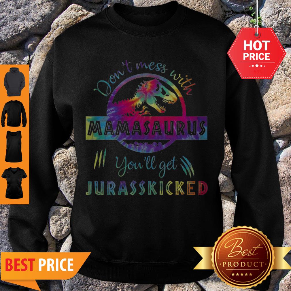 T-Rex Don’t Mess With Mamasaurus You’ll Get Jurasskicked Colors Shirt