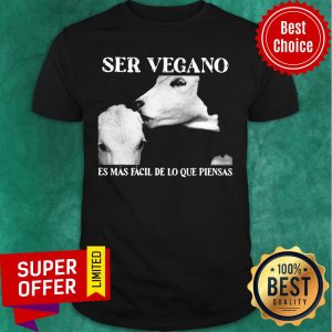 Ser Vegano Es Mas Facil De Lo Que Piensas Shirt