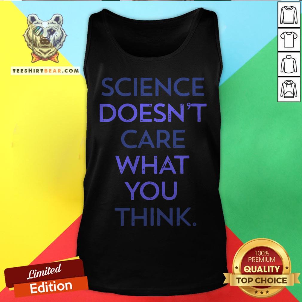 Top Science Doesn't Care What You Think Shirt