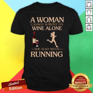 A Woman Cannot Survive On Wine Alone She Also Needs To Go Running Shirt