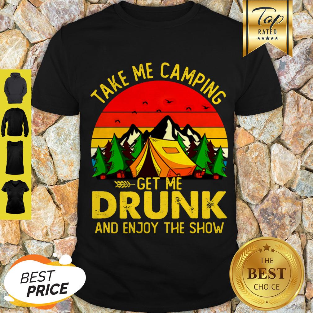 Take Me Camping Get Me Drunk And Enjoy The Show Sunset Shirt