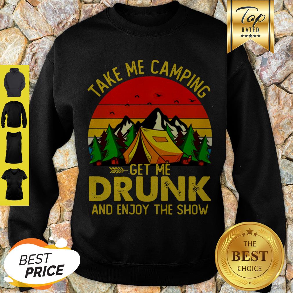 Take Me Camping Get Me Drunk And Enjoy The Show Sunset Shirt