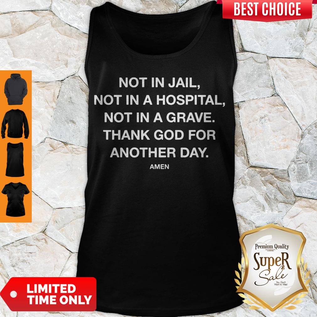 Nice Not In Jail Not In A Hospital Not In A Grave Shirt